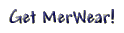 Get MerWear!